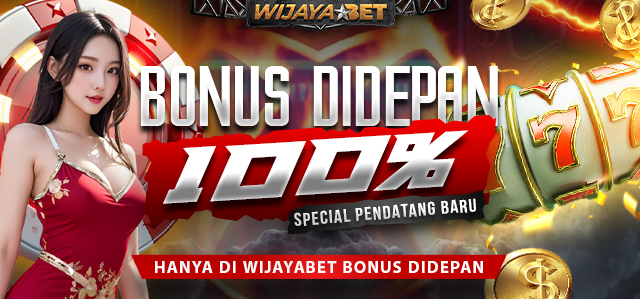 BONUS DIDEPAN 100% SPECIAL PENDATANG BARU	